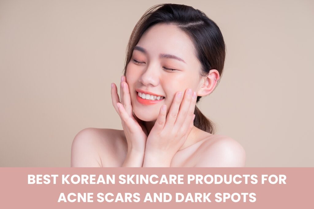 Best Korean skincare products for acne scars and dark spots