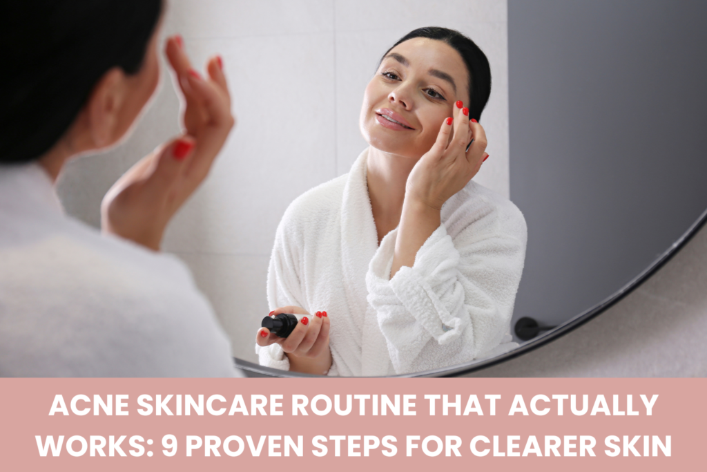 Acne skincare routine for clearer and healthier skin