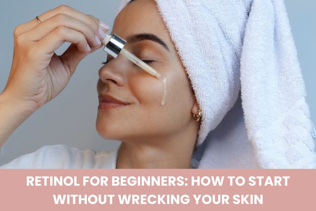 Retinol for Beginners skincare guide and retinol serum