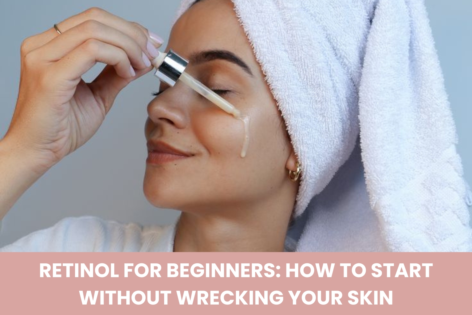Retinol for Beginners: How to Start Without Wrecking Your Skin (2026 Guide)